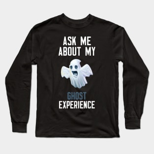 Ask Me About My Ghost Experience Long Sleeve T-Shirt